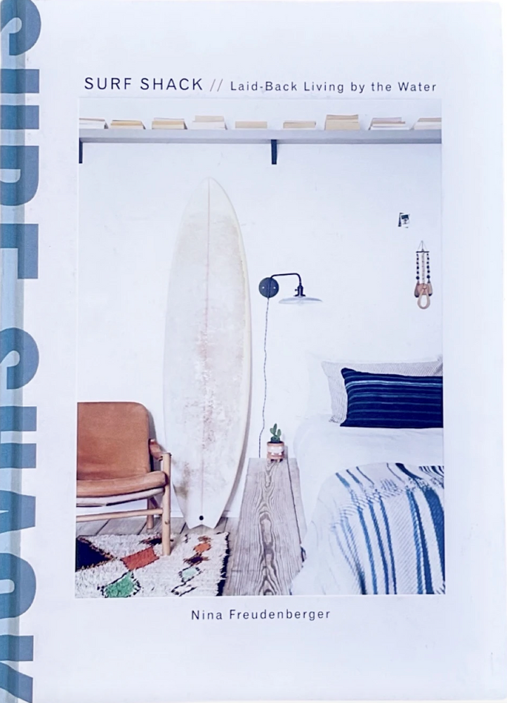 Surf Shack: Laid Back Living on the Water by Nina Freudenberger