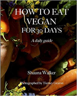 How to Eat Vegan for 30 Days by Shauna Walker